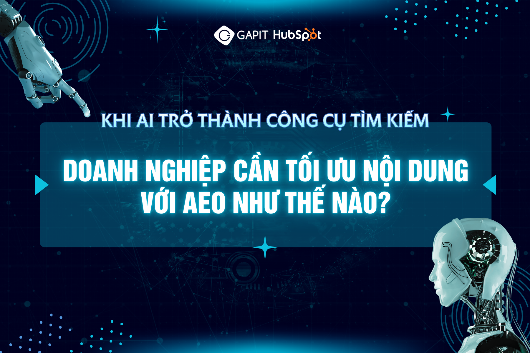 KHI AI TRỞ THÀNH CÔNG CỤ TÌM KIẾM: DOANH NGHIỆP CẦN TỐI ƯU NỘI DUNG VỚI AEO NHƯ THẾ NÀO?